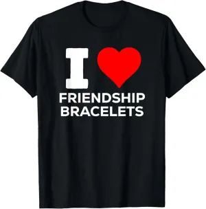 Funny Cute I Heart Love Friendship Bracelets Fun and Happy T-Shirt