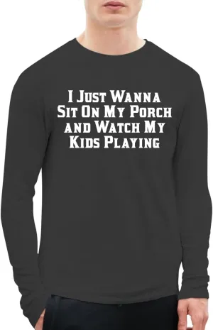 I Just Wanna Sit On My Porch and Watch My Kids Playing - A Soft & Comfortable Men's Long Sleeve T-Shirt CP05 Black